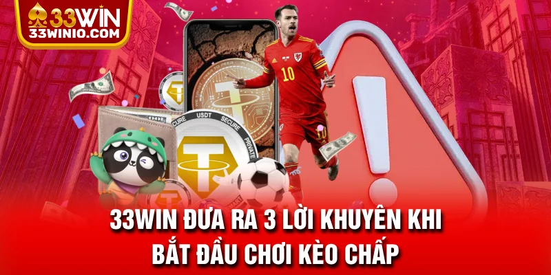 Kèo Chấp Và 3 Lời Khuyên Giúp Bạn Hốt Tiền Như Cao Thủ % 33WIN đưa ra 3 lời khuyên khi bắt đầu chơi kèo chấp