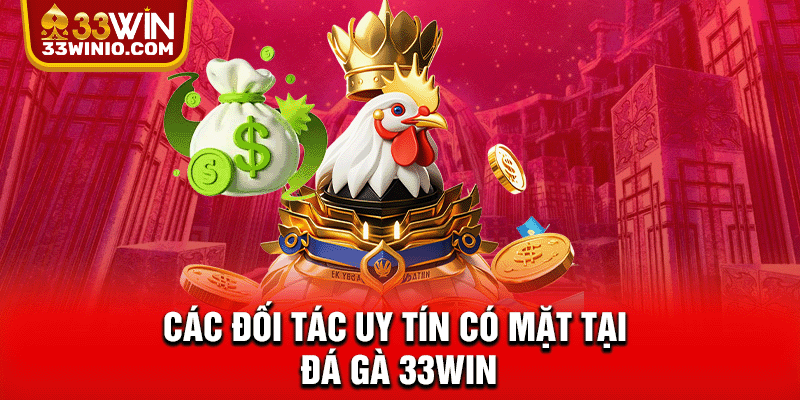 Các đối tác uy tín có mặt tại Đá gà 33WIN