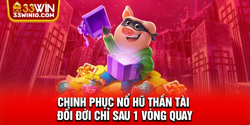 Chinh Phục Nổ Hũ Thần Tài - Đổi Đời Chỉ Sau 1 Vòng Quay % Chinh Phục Nổ Hũ Thần Tài