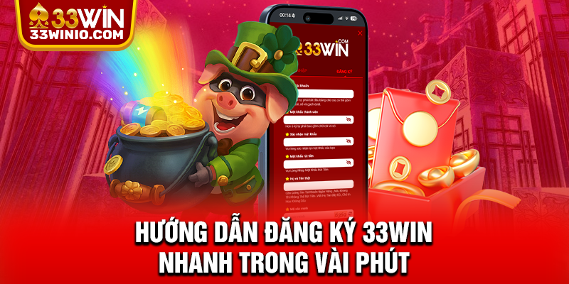 Hướng dẫn đăng ký 33WIN nhanh trong vài phút