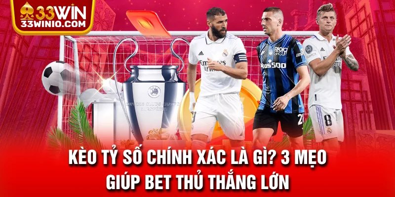 Kèo tỷ số chính xác