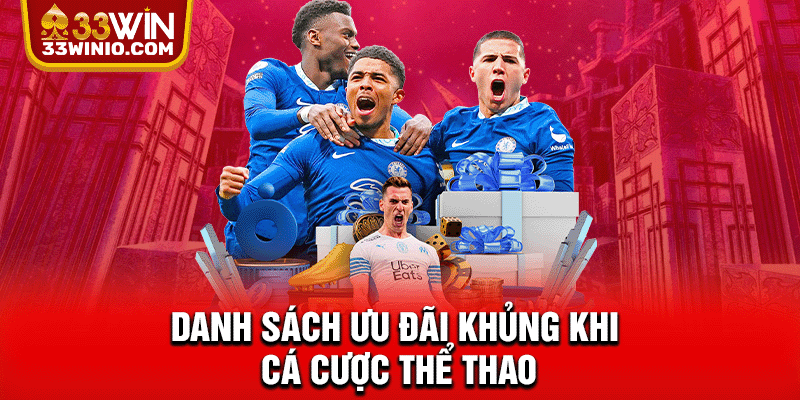 Thể Thao 33WIN - Đỉnh Cao Cá Cược Bóng Đá & eSports 2025 % Danh sách ưu đãi khủng khi cá cược thể thao