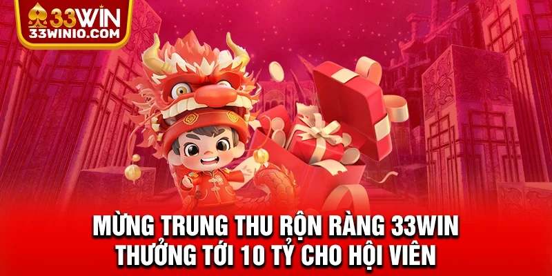 Mừng Trung Thu Rộn Ràng 33WIN Thưởng Tới 10 Tỷ Cho Hội Viên % Trung thu rộn ràng 33win