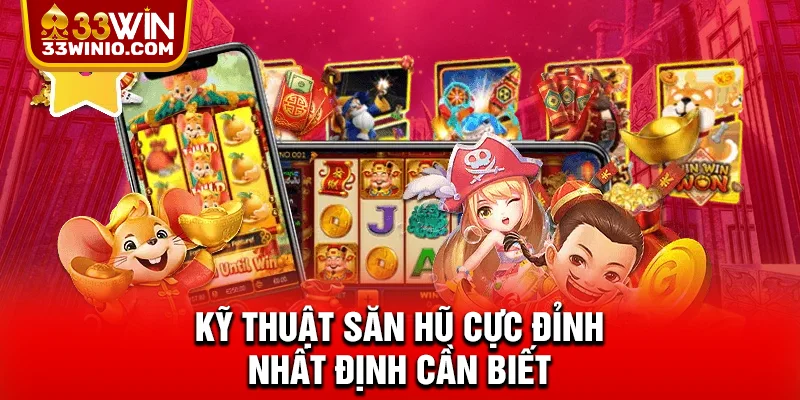 Kỹ thuật săn hũ cực đỉnh nhất định cần biết