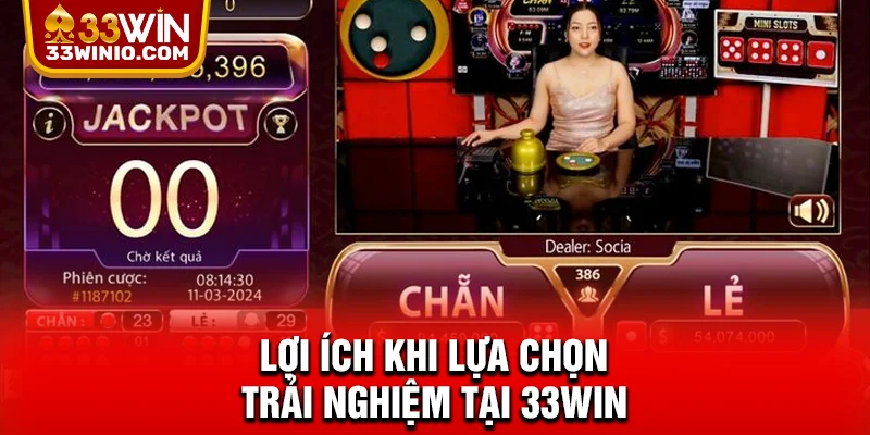 Lợi ích khi lựa chọn trải nghiệm tại 33WIN